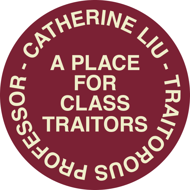 Catherine Liu — a place for class traitors